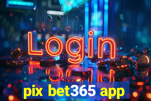 pix bet365 app