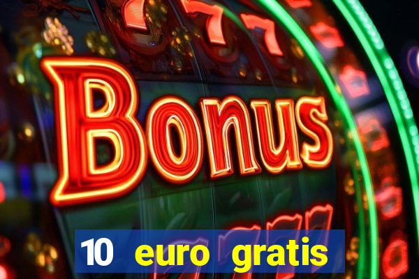 10 euro gratis drückglück casino ohne einzahlung