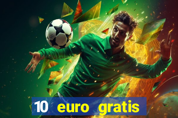 10 euro gratis drückglück casino ohne einzahlung