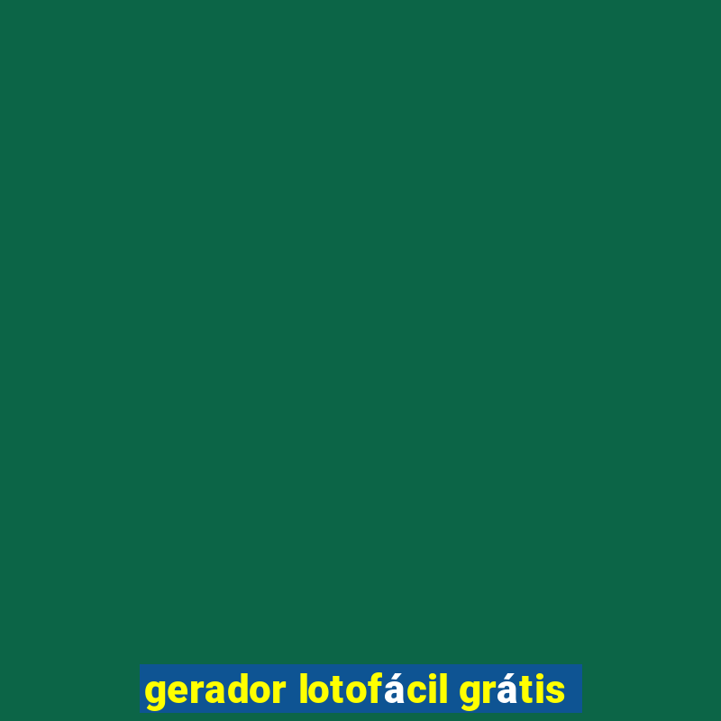 gerador lotofácil grátis