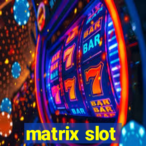 matrix slot