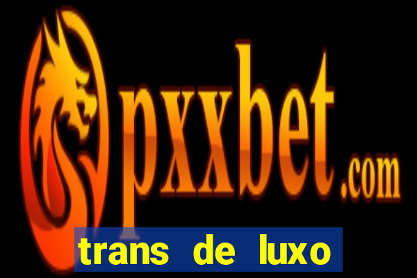 trans de luxo s茫o paulo