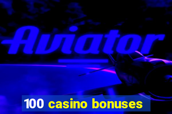 100 casino bonuses