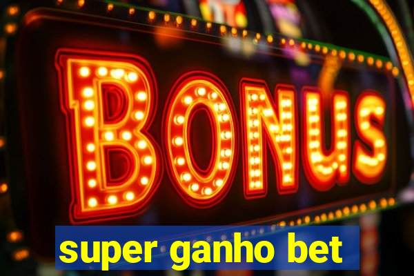 super ganho bet