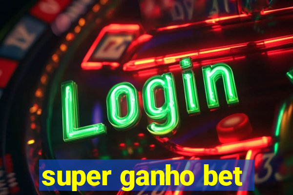 super ganho bet