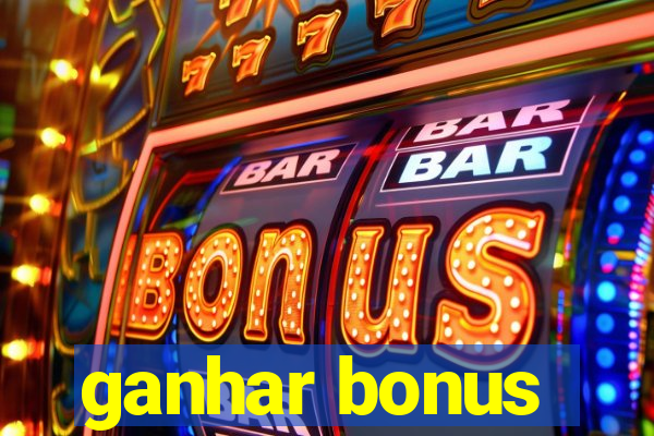 ganhar bonus