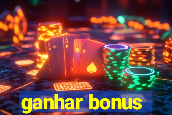 ganhar bonus