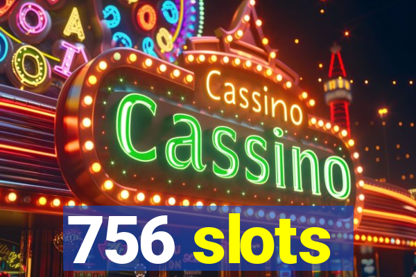 756 slots