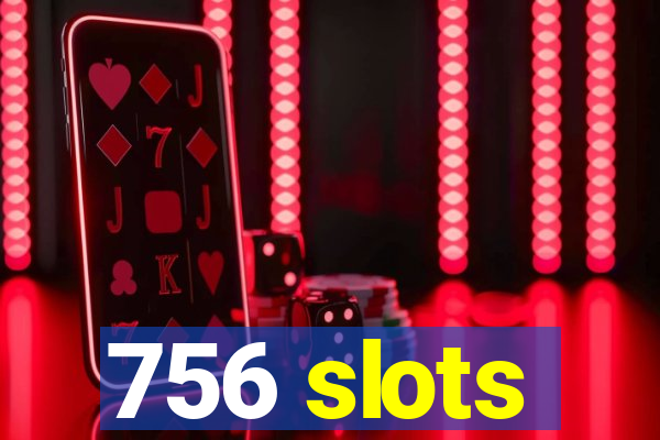 756 slots