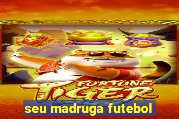 seu madruga futebol