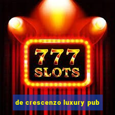 de crescenzo luxury pub