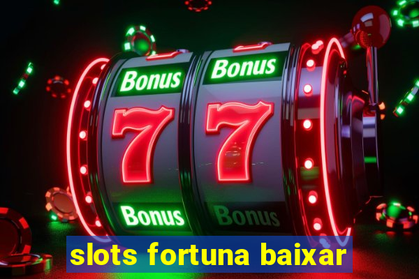 slots fortuna baixar