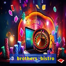 3 brothers bistro & casino menu