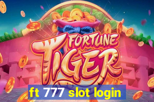 ft 777 slot login