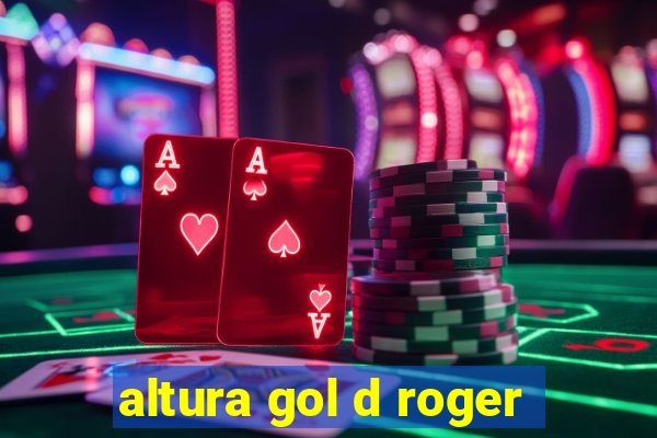 altura gol d roger