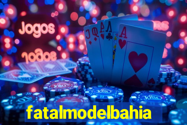 fatalmodelbahia