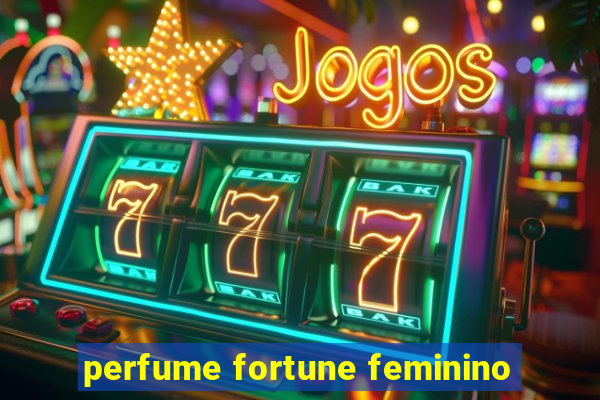 perfume fortune feminino