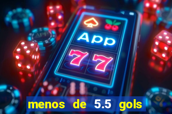 menos de 5.5 gols o que significa