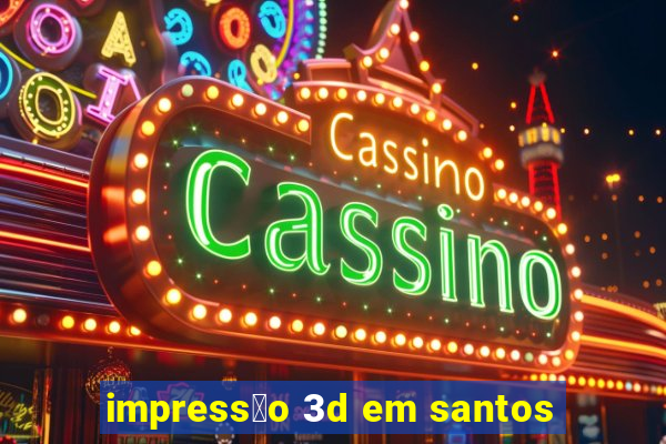 impress茫o 3d em santos