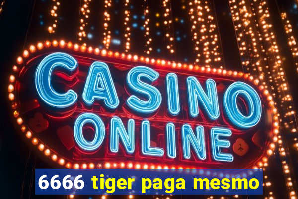 6666 tiger paga mesmo