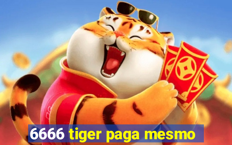 6666 tiger paga mesmo