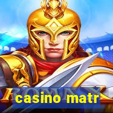 casino matr