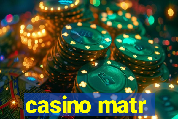 casino matr