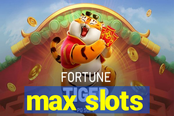 max slots