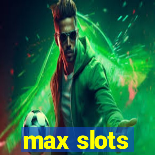 max slots