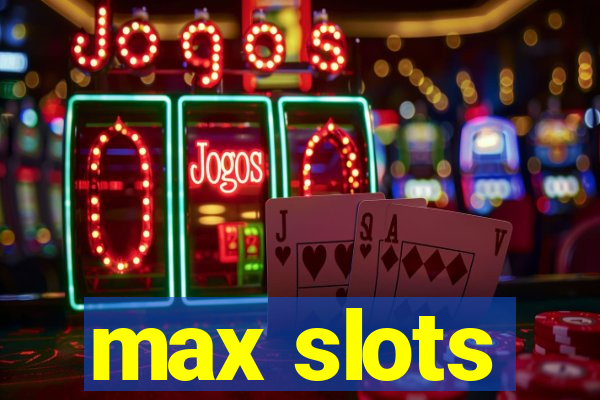 max slots