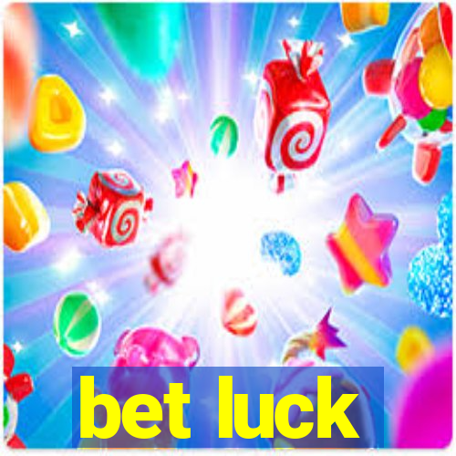 bet luck