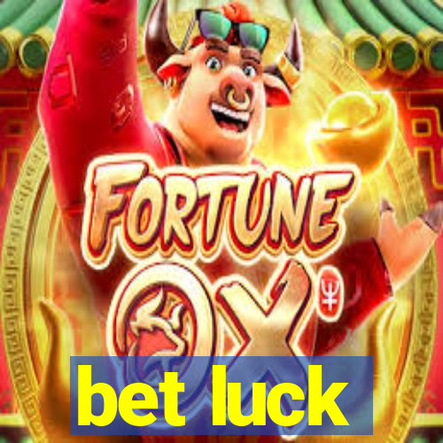 bet luck