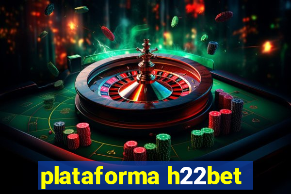 plataforma h22bet