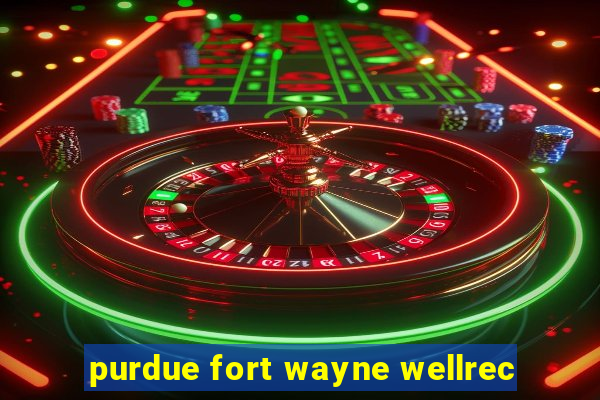 purdue fort wayne wellrec