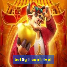 bet5g 茅 confi谩vel