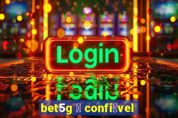 bet5g 茅 confi谩vel