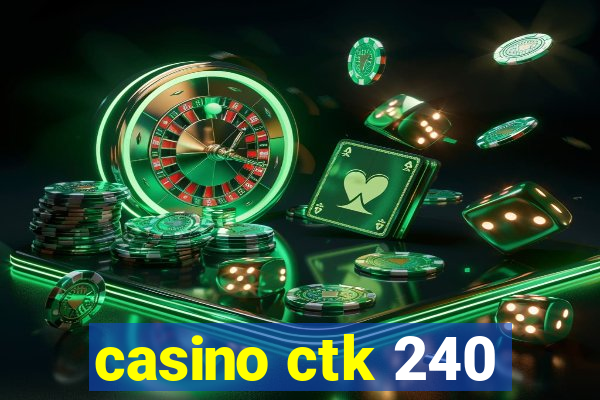 casino ctk 240