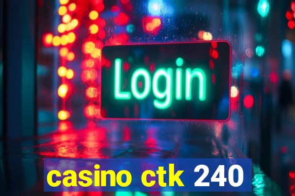 casino ctk 240