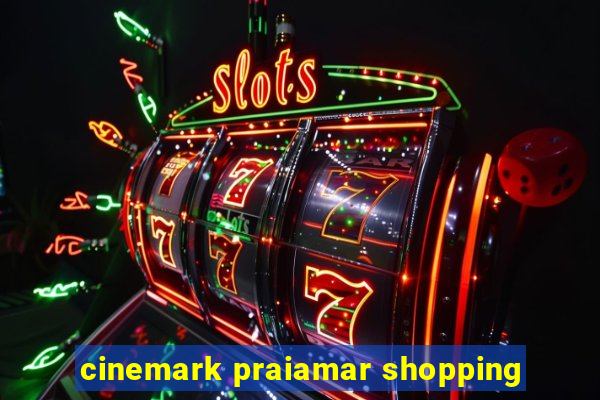 cinemark praiamar shopping