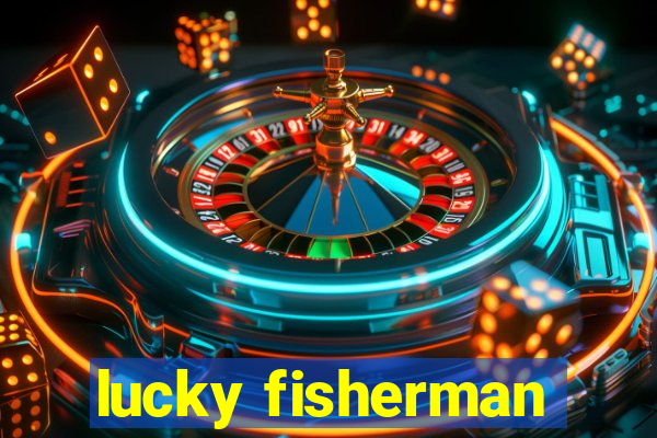 lucky fisherman