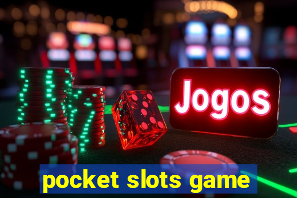 pocket slots game