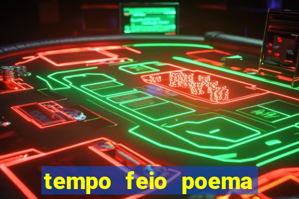 tempo feio poema tempo poesia fernando pessoa