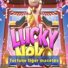 fortune tiger macetes