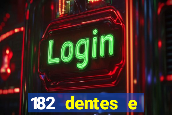 182 dentes e guarda um monstro