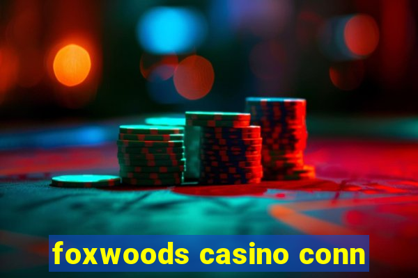 foxwoods casino conn