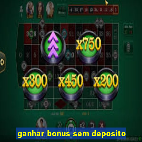 ganhar bonus sem deposito