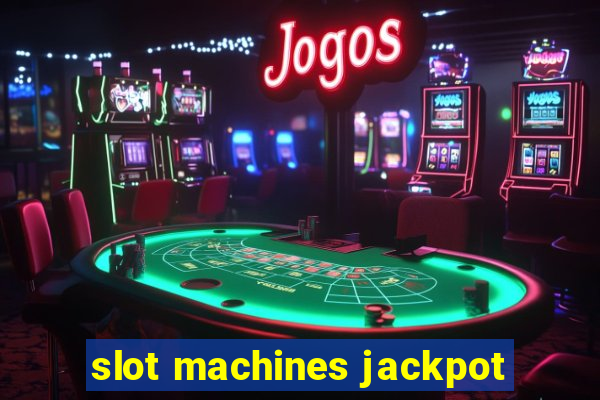 slot machines jackpot