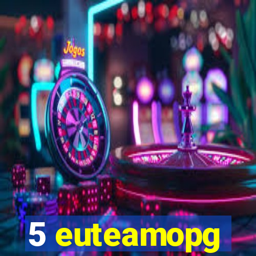 5 euteamopg