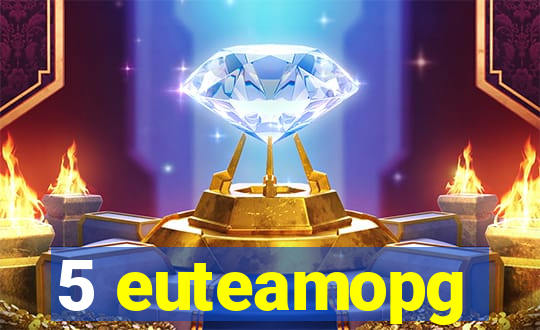 5 euteamopg