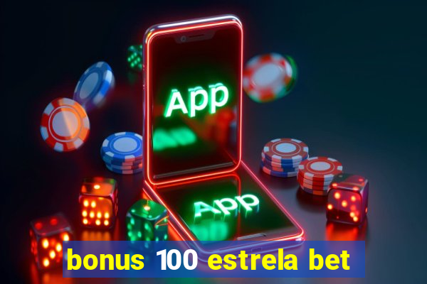 bonus 100 estrela bet